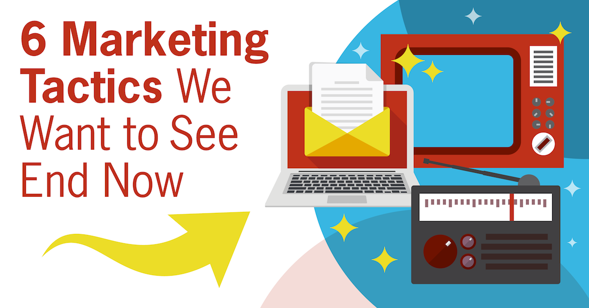 Marketing Tactics that we want to see end now